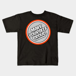 Make Yourself Proud Kids T-Shirt